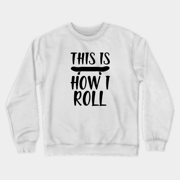 Skate - This is how I roll Crewneck Sweatshirt by KC Happy Shop